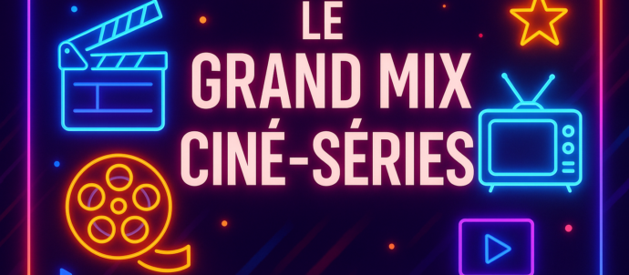 Le Grand Mix Ciné-Séries